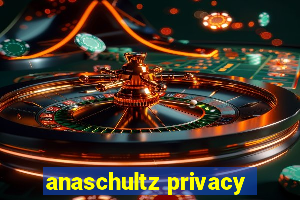 anaschultz privacy